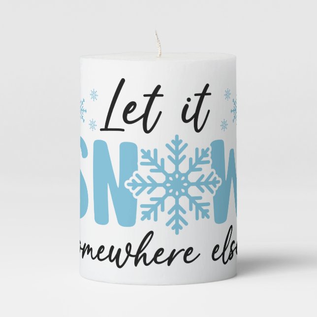 Let It Snow Somewhere Else - Funny Winter Design Pillar Candle (Front)