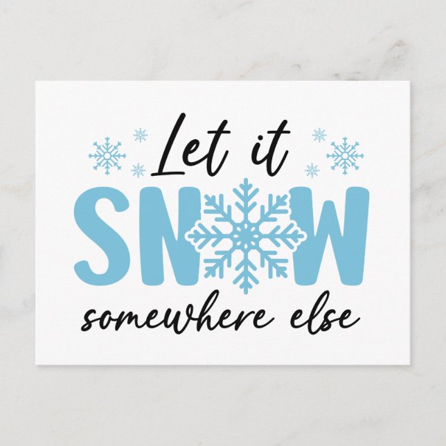 Let It Snow Somewhere Else - Funny Winter Design Postcard (Front)