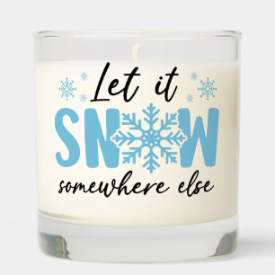 Let It Snow Somewhere Else - Funny Winter Design Scented Candle