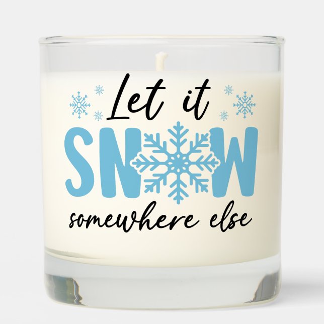 Let It Snow Somewhere Else - Funny Winter Design Scented Candle (Front)
