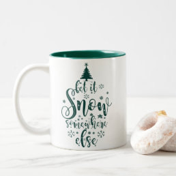 Let It Snow Somewhere Else Holiday  Two-Tone Coffee Mug