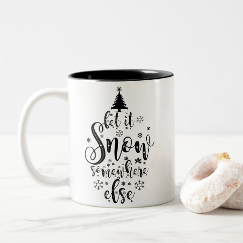 Let It Snow Somewhere Else Holiday Two_Tone Coffee Mug