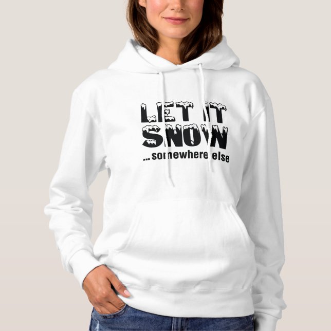 Let It Snow… Somewhere Else Hoodie (Front)