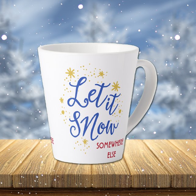 Let it Snow Somewhere Else Latte Mug (Creator Uploaded)