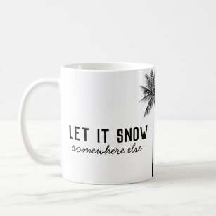 Let it snow somewhere else mug