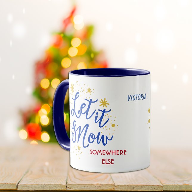 Let it Snow Somewhere Else Personalized Mug (Creator Uploaded)