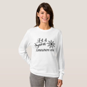 Let It Snow Somewhere else T-Shirt