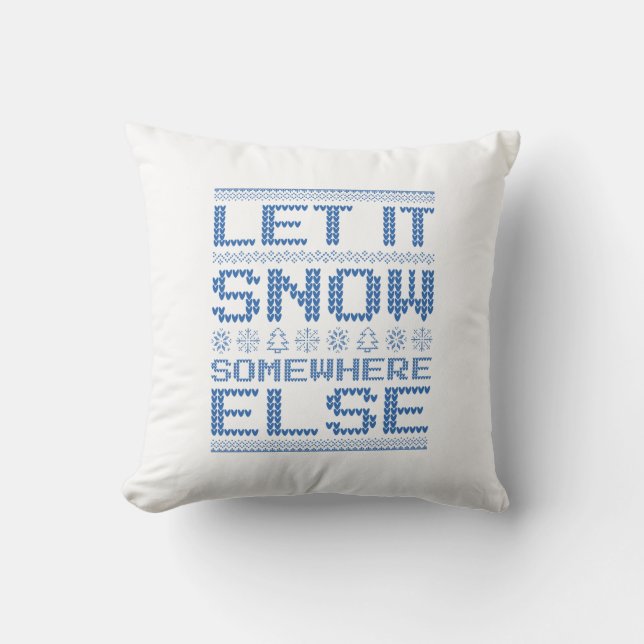 Let It Snow… Somewhere Else Throw Pillow (Front)