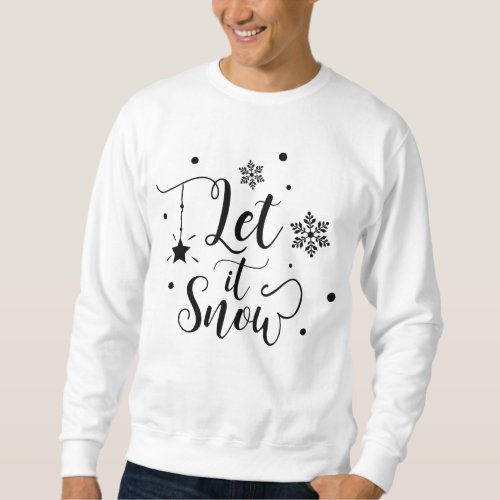 Let it Snow with Snowflakes _ Christmas Sweatshirt