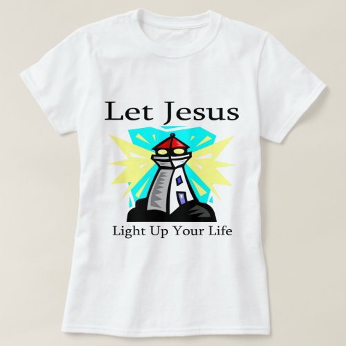 Let Jesus light up your life lighthouse T_Shirt