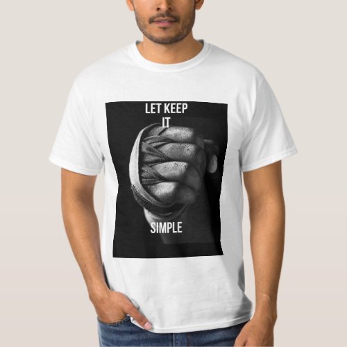 Let keep it simple Fist T_Shirt
