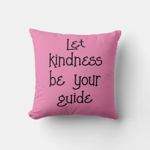 Let Kindness Be Your Guide Throw Pillow