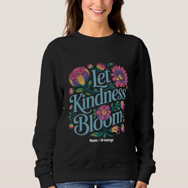 Let Kindness Bloom Be Kind Rainbow Flowers Inspire Sweatshirt (Front)