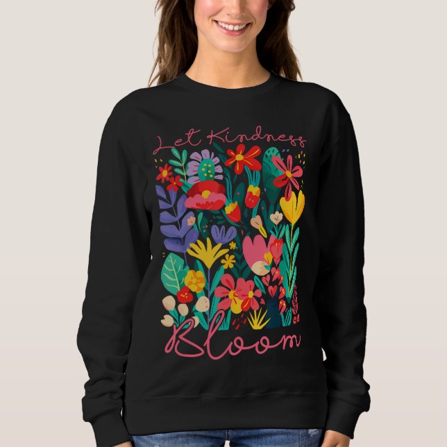 Let kindness bloom. Sweatshirt (Front)