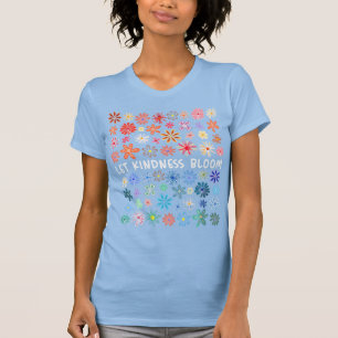 Let kindness bloom T-Shirt