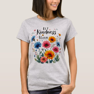 Let kindness bloom.  T-Shirt