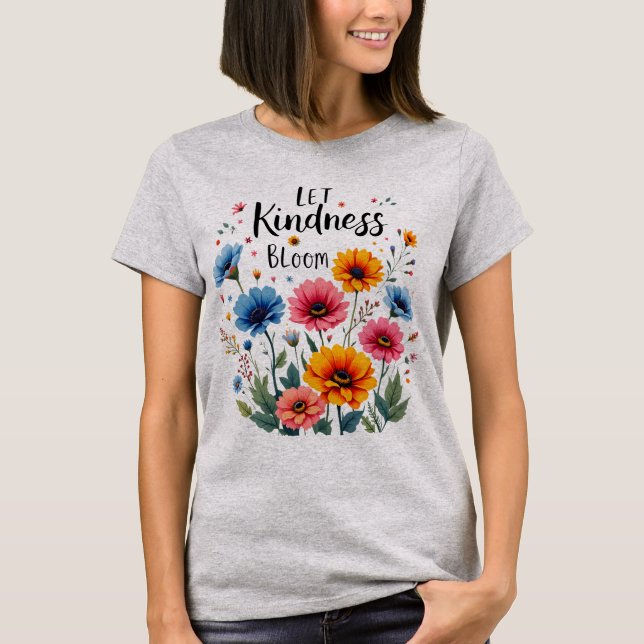 Let kindness bloom.  T-Shirt (Front)