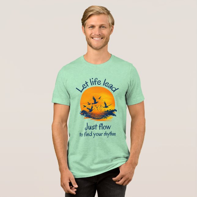 Let Life Lead, Just Flow Tri-Blend Shirt (Front Full)