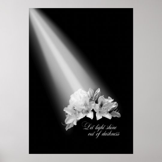 Let Light Shine Out Of Darkness Black And White Poster | Zazzle.com