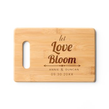 Let Love Bloom Bold Typography Wedding Cutting Board by weddings_ at Zazzle