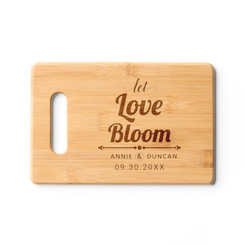 Let Love Bloom bold typography wedding Cutting Board