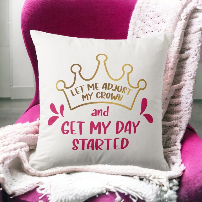 Let me Adjust My Crown and Get My Day Started Throw Pillow (Creator Uploaded)