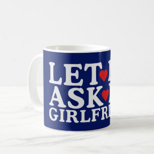 Let Me Ask My Girlfriend Happy Valentine's Day Coffee Mug