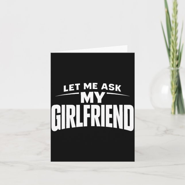 Let Me Ask My Girlfriend She Said No Funny Boyfrie Card (Front)
