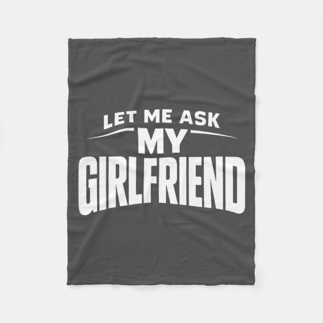 Let Me Ask My Girlfriend She Said No Funny Boyfrie Fleece Blanket (Front)