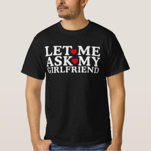 Let Me Ask My Girlfriend T-Shirt
