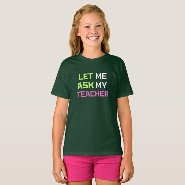 let me ask my teacher T-Shirt (Front Full)
