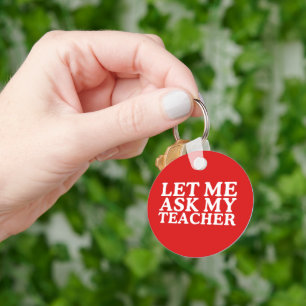 Let Me Ask My Teacher World Teachers Day Keychain