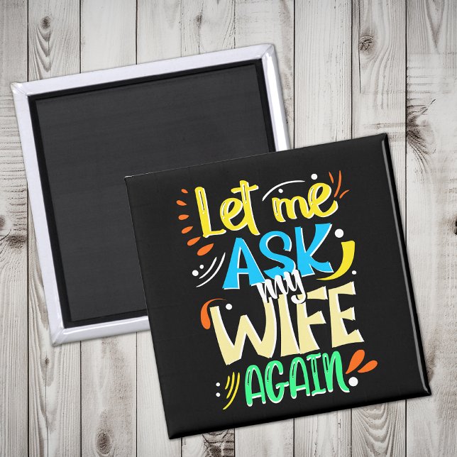 Let me Ask my Wife Again. Marriage Humor Magnet (Creator Uploaded)