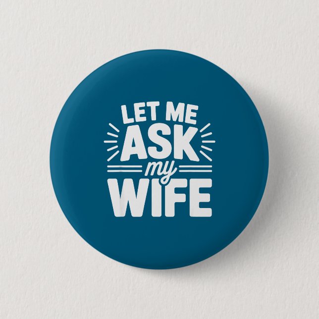 Let Me Ask My Wife Bold Marriage Joke Clic Relatio Button (Front)