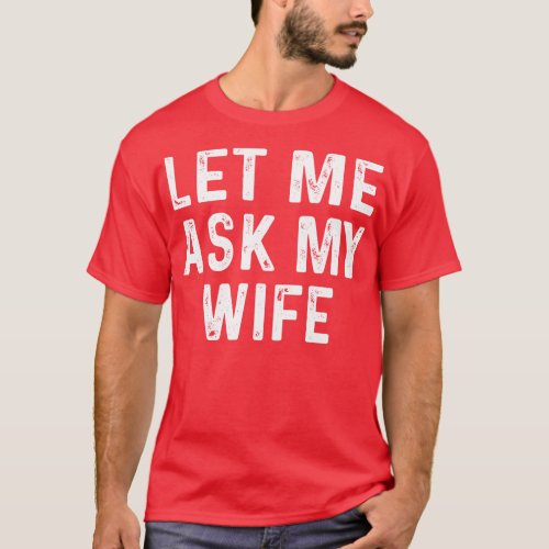 Let Me Ask My Wife Funny Couple Matching T_Shirt