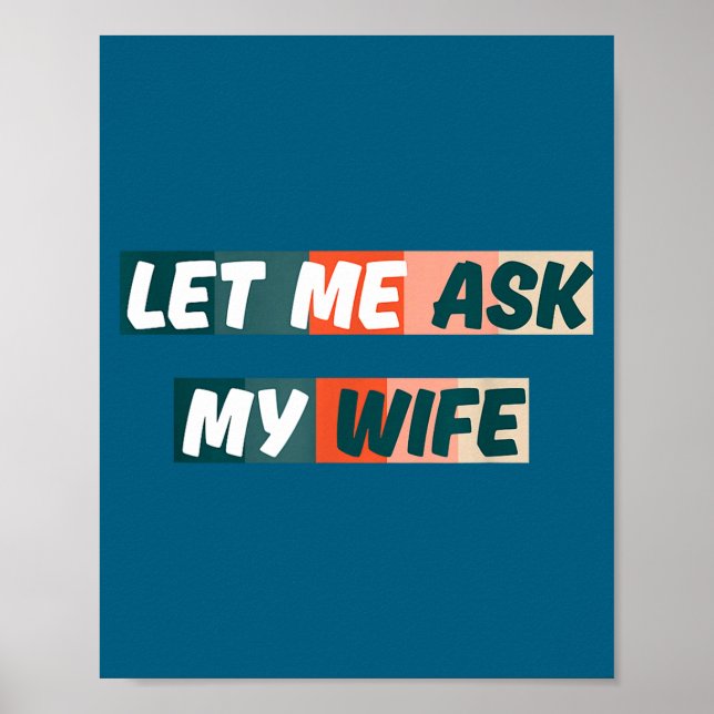 Let Me Ask My Wife Funny Husband Quote  Poster (Front)