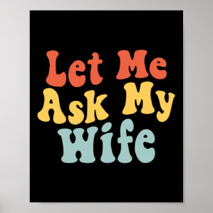 Let Me Ask My Wife Funny Husband Saying Fathers Da Poster
