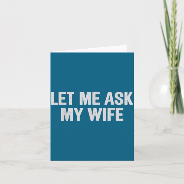 Let Me Ask My Wife Funny Husband Saying For Men  Card (Front)