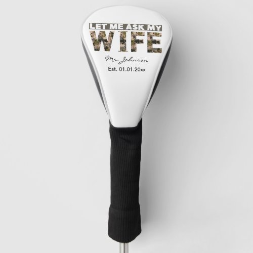 Let me ask my wife funny personalized golf head cover
