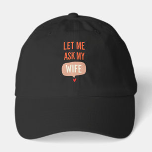 Let Me Ask My Wife – Funny Relationship Quote Hat