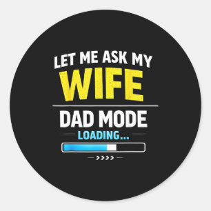 Let Me Ask My Wife Funny Retro Dad Father Husband Classic Round Sticker