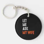 Let Me Ask My Wife Keychain