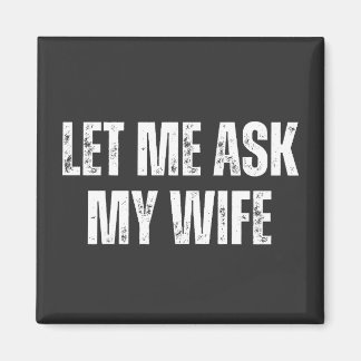let me ask my wife magnet