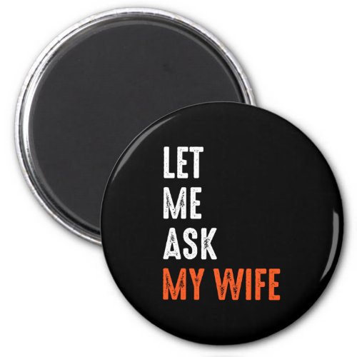 Let Me Ask My Wife Magnet