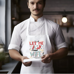 Let me Ask my Wife. Marriage Humor Adult Apron