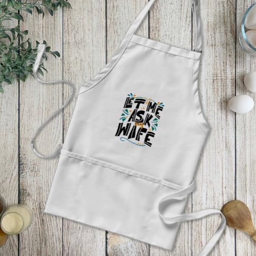 Let me Ask my Wife Marriage Humor Adult Apron