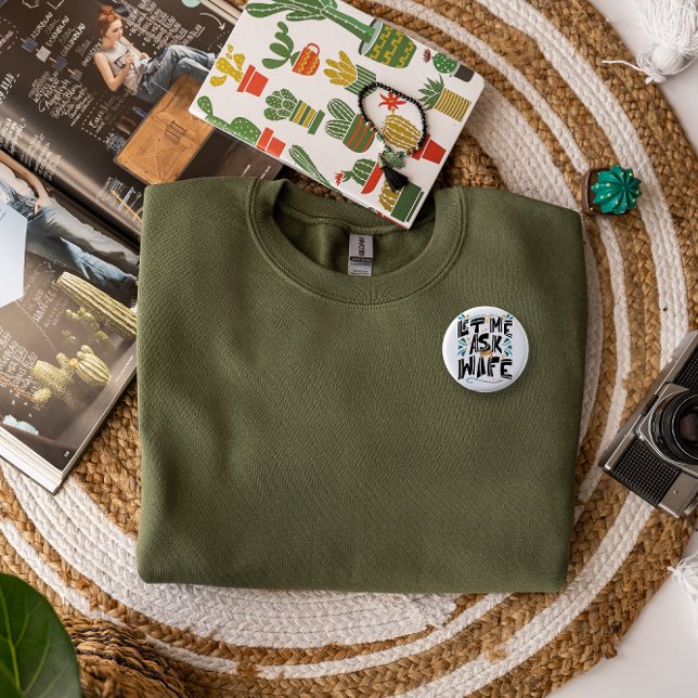 Let me Ask my Wife. Marriage Humor Button (Creator Uploaded)