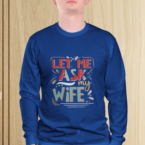 Let me Ask my Wife Marriage Humor T_Shirt