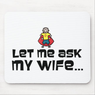 Let Me Ask My Wife... Mouse Pad