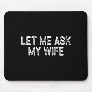 Let Me Ask My Wife Retro Vintage Funny Marriage Sa Mouse Pad
